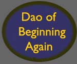 Dao of Beginning Again